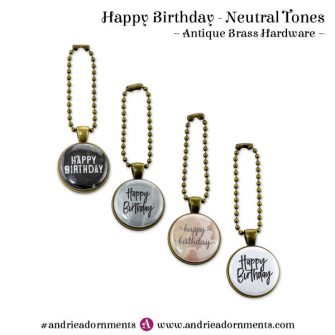 Neutral Tones on Antique Brass - Happy Birthday - Andrie Adornments