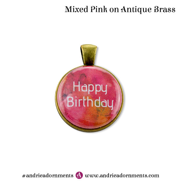 Mixed Pink on Antique Brass - Happy Birthday - Andrie Adornments