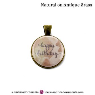 Natural on Antique Brass - Happy Birthday - Andrie Adornments
