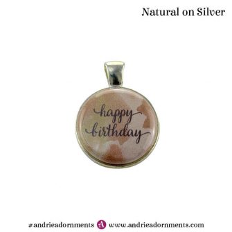 Natural on Silver - Happy Birthday - Andrie Adornments
