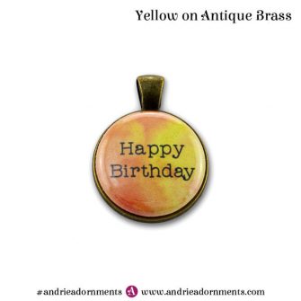 Yellow on Antique Brass - Happy Birthday - Andrie Adornments