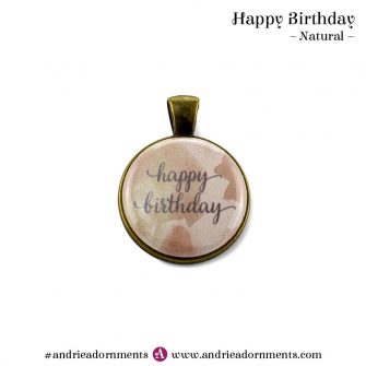 Natural - Happy Birthday - Andrie Adornments
