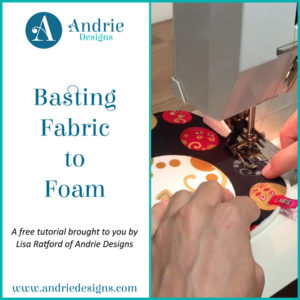 Basting Fabric to Foam - Andrie Designs