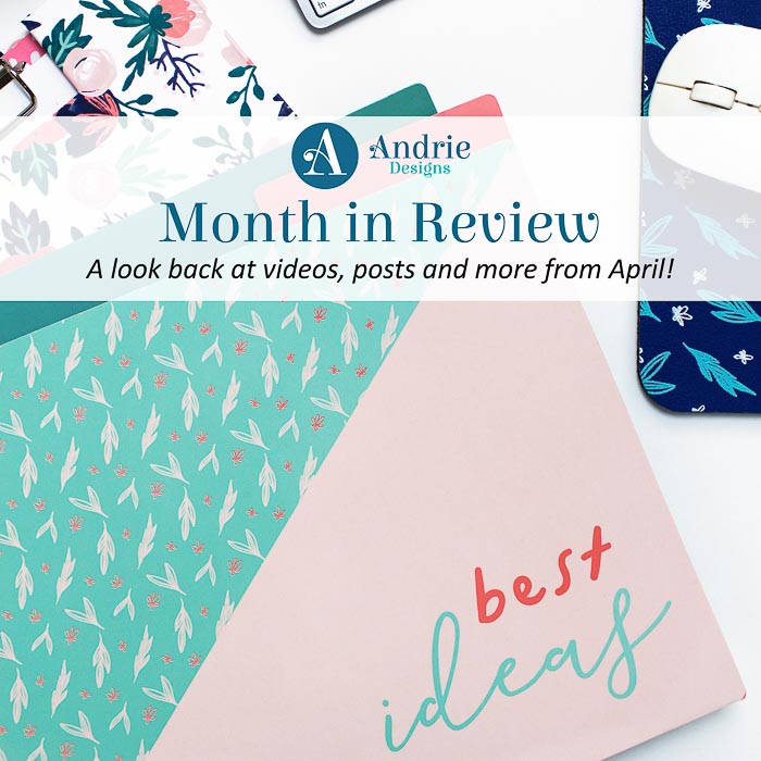 Month in Review - April 2019 - Andrie Designs