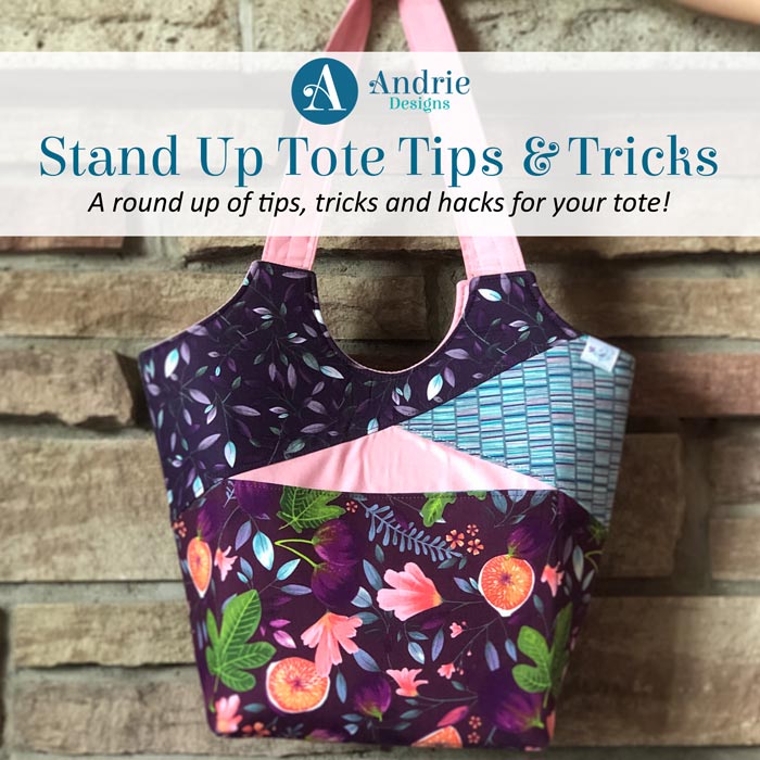 Stand Up Tote Tips and Tricks - Andrie Designs