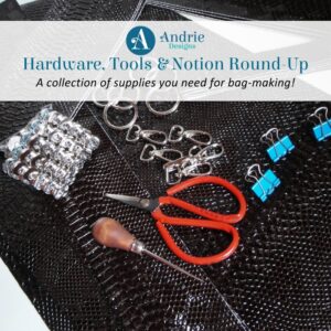 Hardware, Tools and Notions Round-Up - Andrie Designs